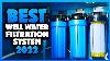 Top 5 Best Well Water Filtration System You Can Buy Right Now 2023